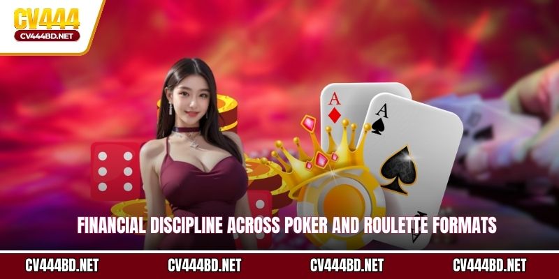 Financial discipline across Poker and Roulette formats