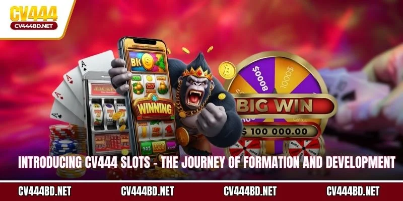 Introducing CV444 Slots – The Journey of Formation and Development