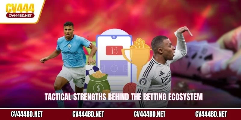 Tactical strengths behind the betting ecosystem