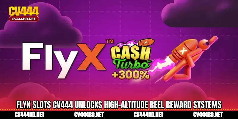 FlyX Slots CV444 Unlocks High-Altitude Reel Reward Systems