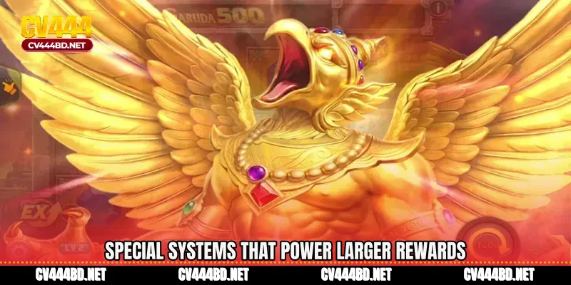 Special systems that power larger rewards