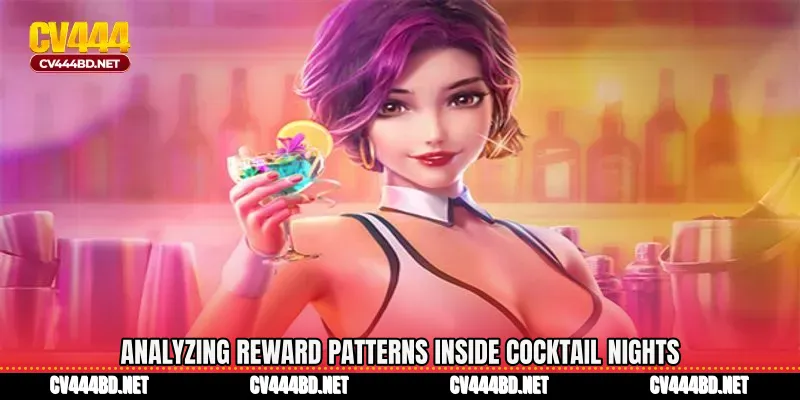 Analyzing reward patterns inside Cocktail Nights