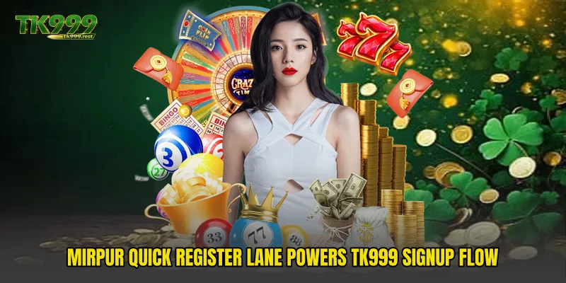 Mirpur Quick Register Lane Powers TK999 Signup Flow