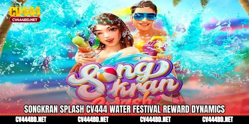 Songkran Splash CV444 Water Festival Reward Dynamics