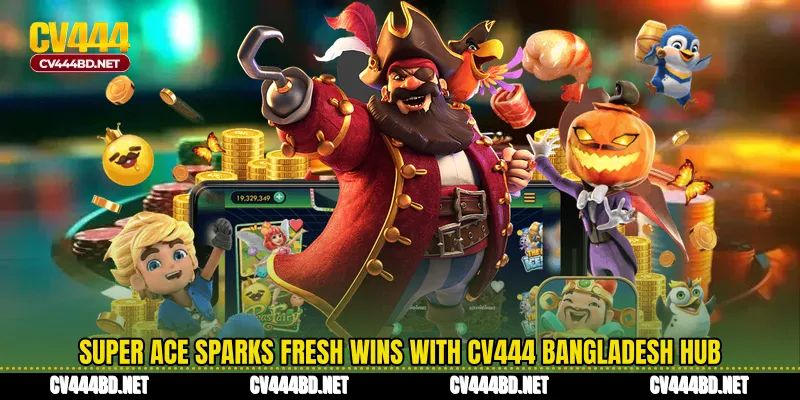 Super Ace Sparks Fresh Wins With CV444 Bangladesh Hub